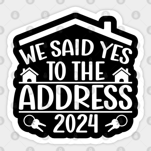 We Said Yes To The Address 2024 New Homeowner Funny Sayings Sticker by Benzii-shop 